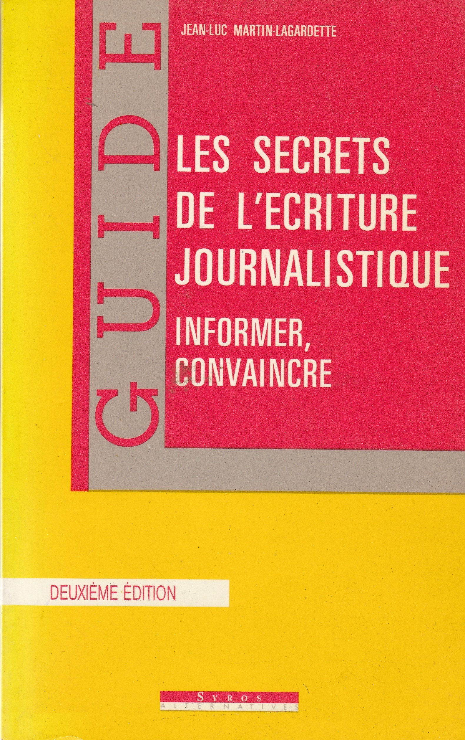Les secrets de l'écriture journalistique / informer, convaincre (Guides) Books