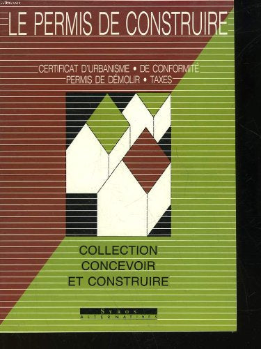 Le permis de construire: Certificat d'urbanisme, permis de construire, permis de démolir, certificat de conformité, taxe Books