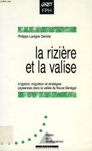 La riziere et la valise. irrigation, migration et strategies paysannes dans la vallee du Sénégal book