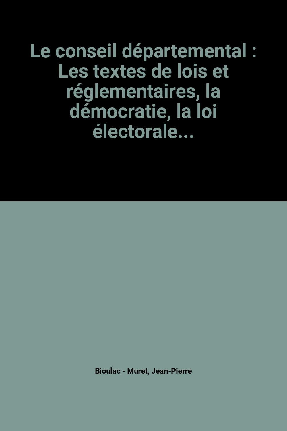 Le conseil départemental: Les textes de lois et réglementaires, la démocratie, la loi électorale... Books