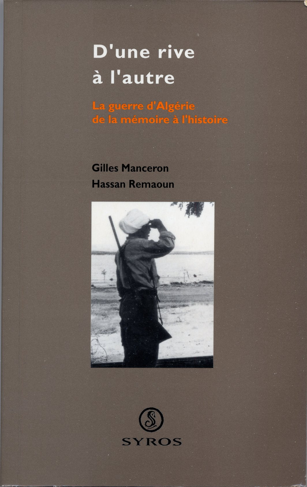 D'une rive à l'autre : la guerre d'Algérie, de la mémoire à l'histoire Books