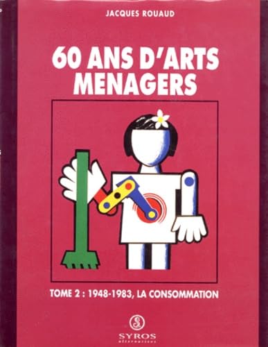 60 ans d'arts ménagers. Tome 2 : 1948-1983, la consommation book