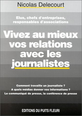 Vivez au mieux vos relations avec les journalistes. Communiqué de presse, conférence de presse..., 1ère édition book
