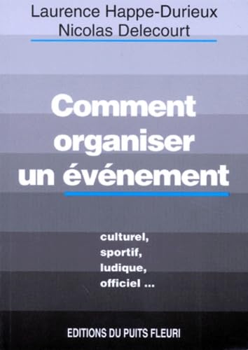 Comment organiser un événement. Culturel, sportif, ludique, officiel, 1ère édition Law