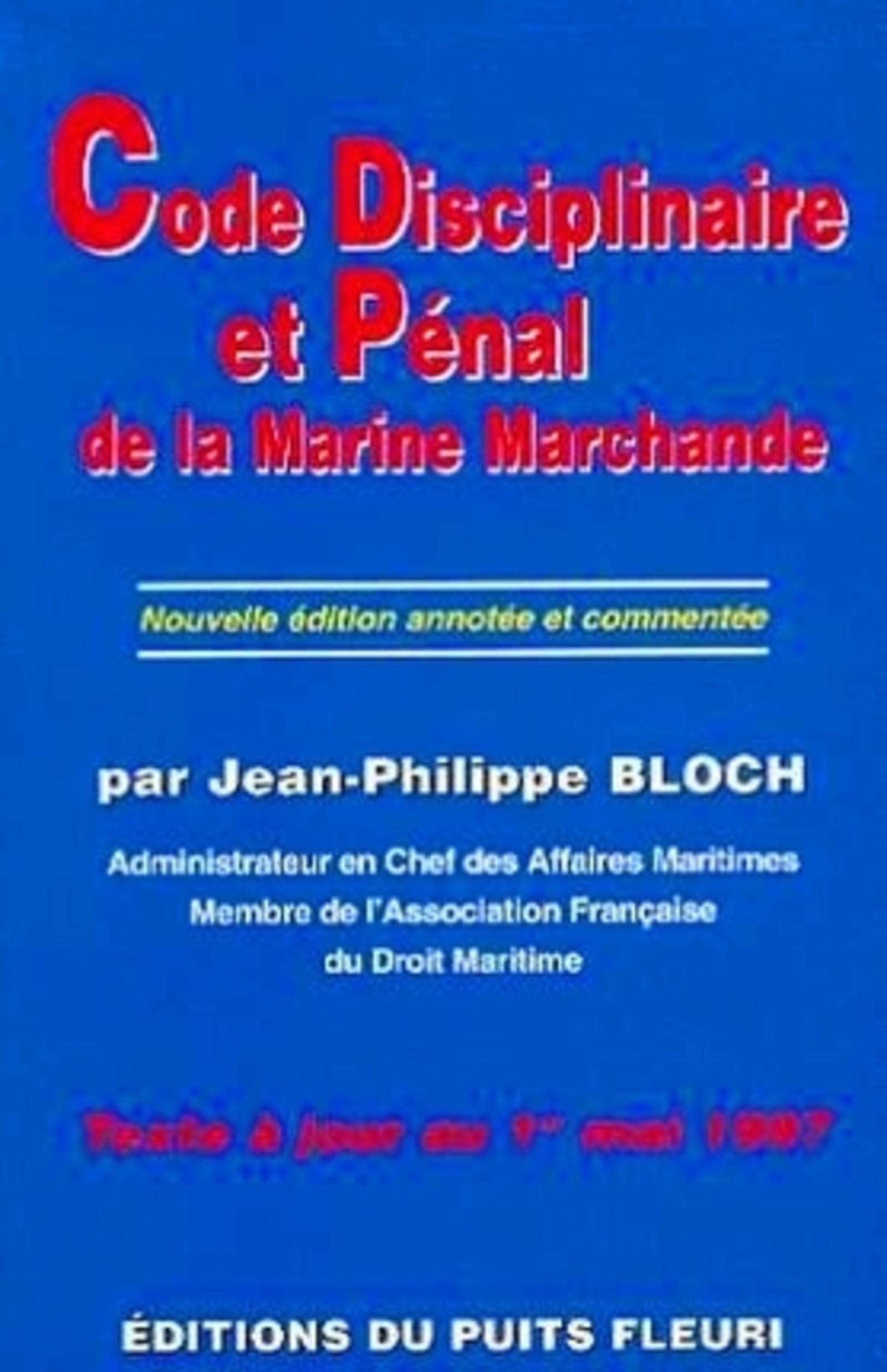 CODE DISCIPLINAIRE ET PENAL DE LA MARINE MARCHANDE. NOUVELLEEDITION ANNOTEE ET C: NOUVELLE EDITION ANNOTEE ET COMMENTEE - TEXTE A JOUR AU 1ER MAI 1997 Law