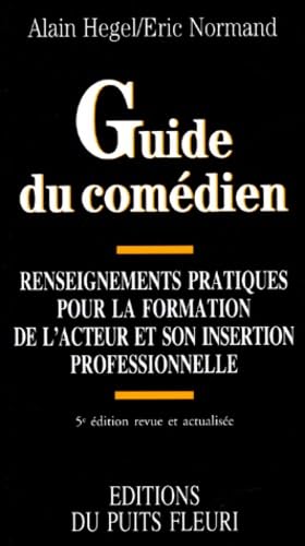 Guide du comédien: Renseignements pratiques pour la formation de l'acteur et son insertion professionnelle book