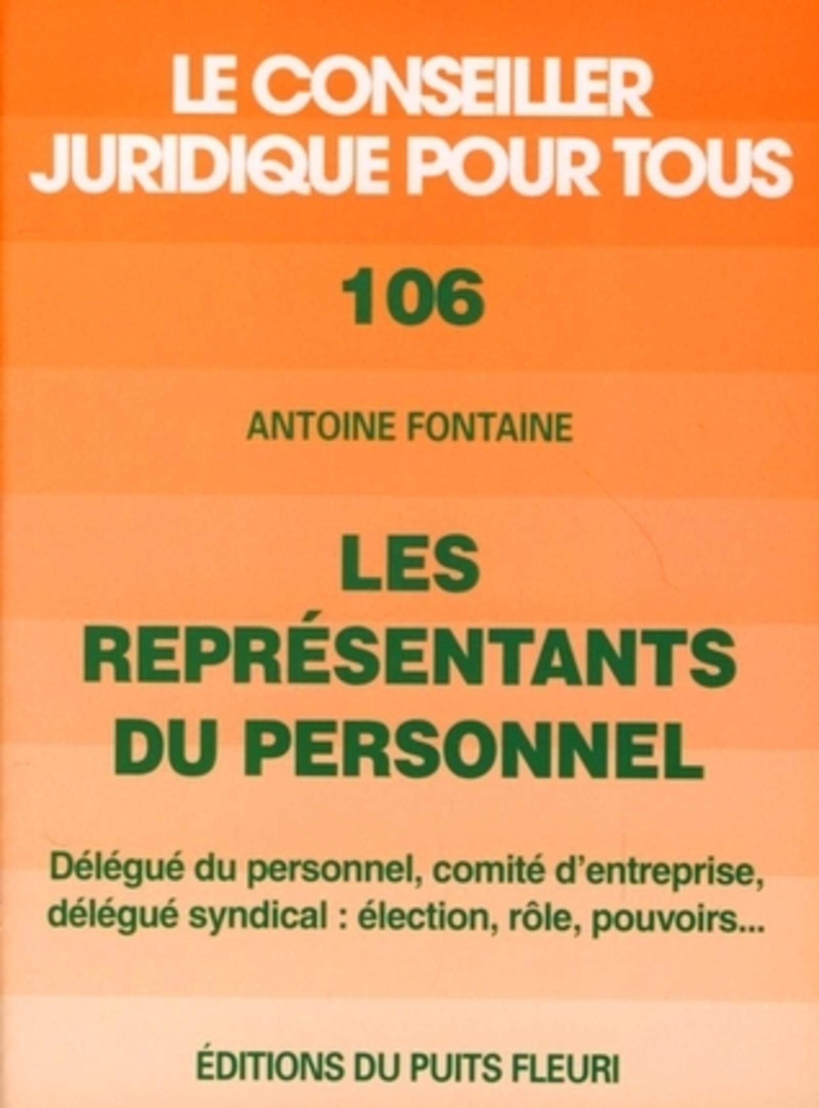 LES REPRESENTANTS DU PERSONNEL. DELEGUE DU PERSONNEL, COMITED'ENTREPRISE, DELEGU: DELEGUE DU PERSONNEL, COMITE D'ENTREPRISE, DELEGUE SYNDICAL : ELECTION, ROLE, PO Law