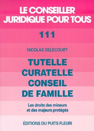 Tutelle, curatelle, conseil de famille: Les droits des mineurs et des majeurs protégés Books