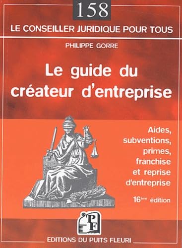 Le guide du créateur d'entreprise: Aides, subventions, primes, franchise et reprise d'entreprise Books
