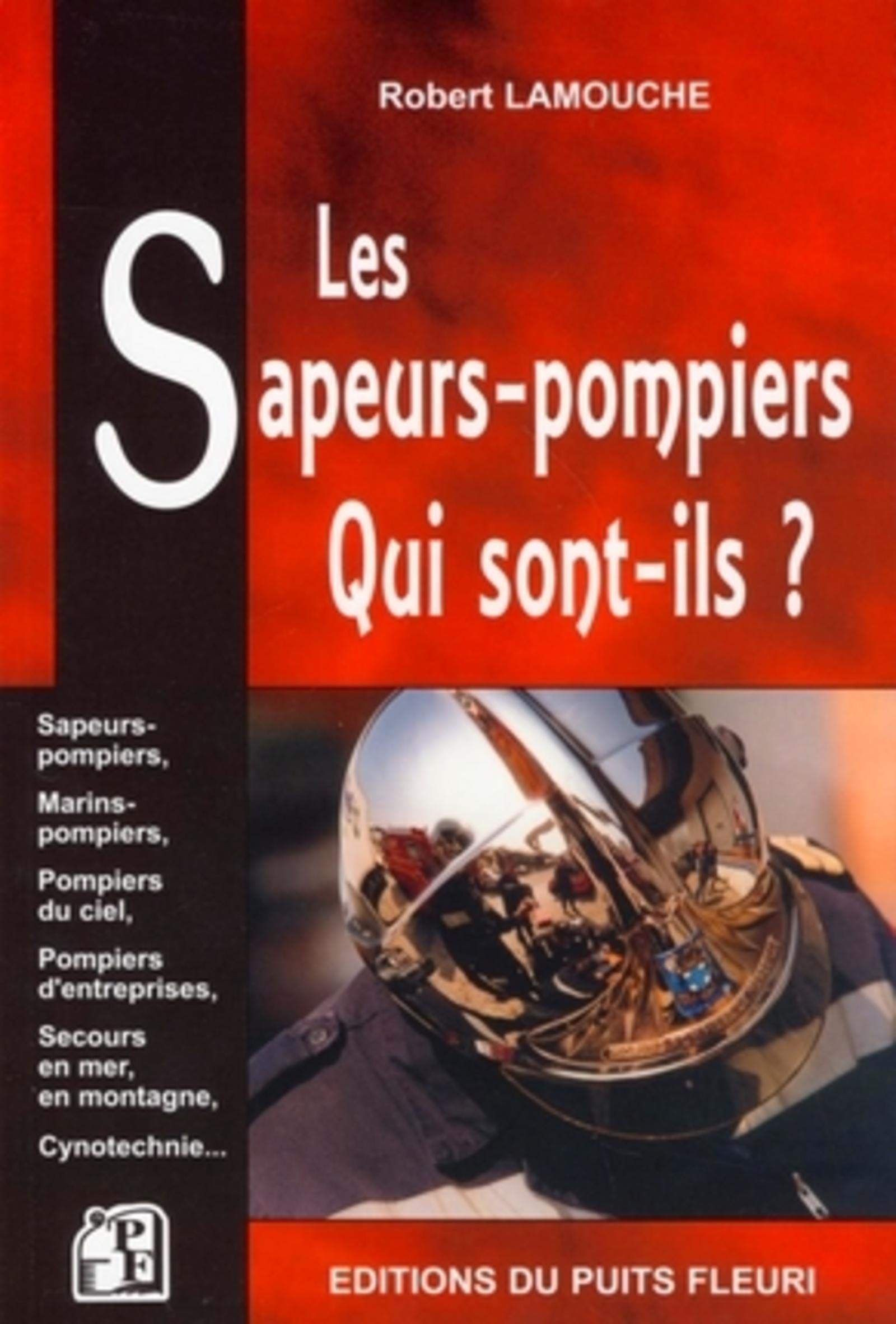 LES SAPEURS-POMPIERS, QUI SONT-ILS ? SAPEURS-POMPIERS,MARINS-POMPIERS,POMPIERS D: SAPEURS-POMPIERS - MARINS-POMPIERS - POMPIERS DU CIEL - POMPIERS D'ENTREPRISES - Social Sciences