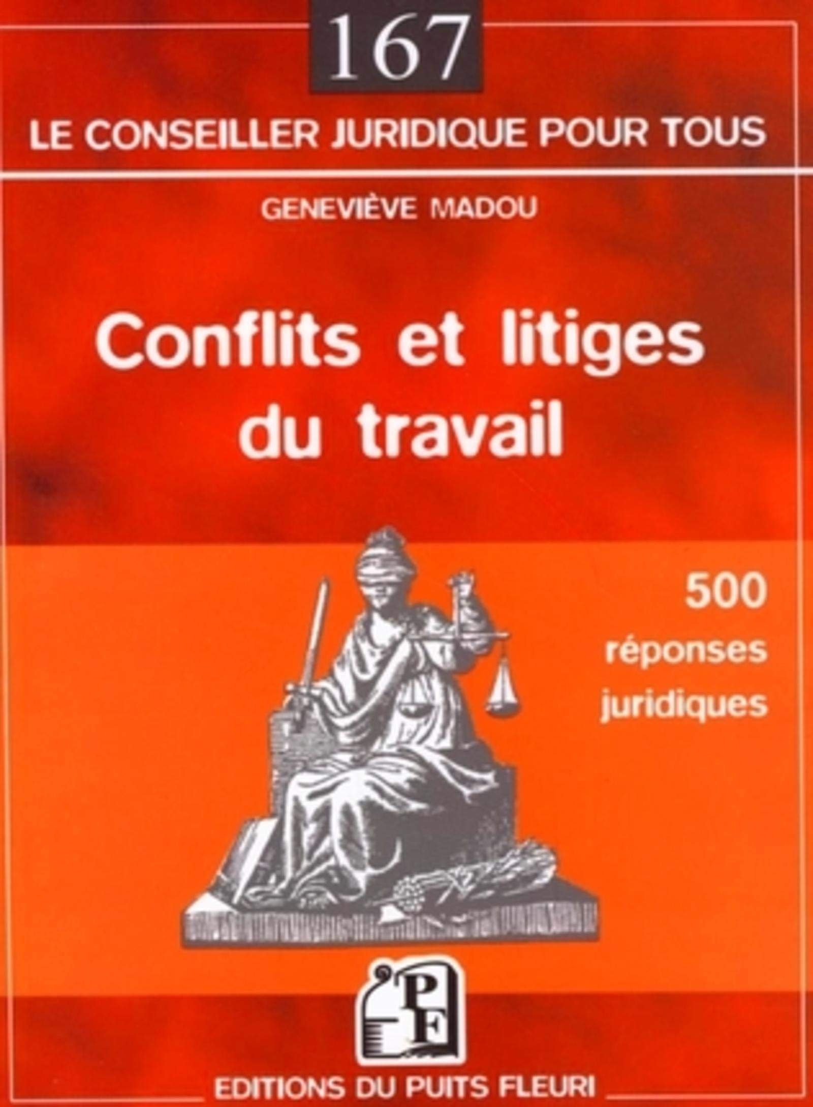 CONFLITS ET LITIGES DU TRAVAIL. 500 REPONSES JURIDIQUES: 500 REPONSES JURIDIQUES Law