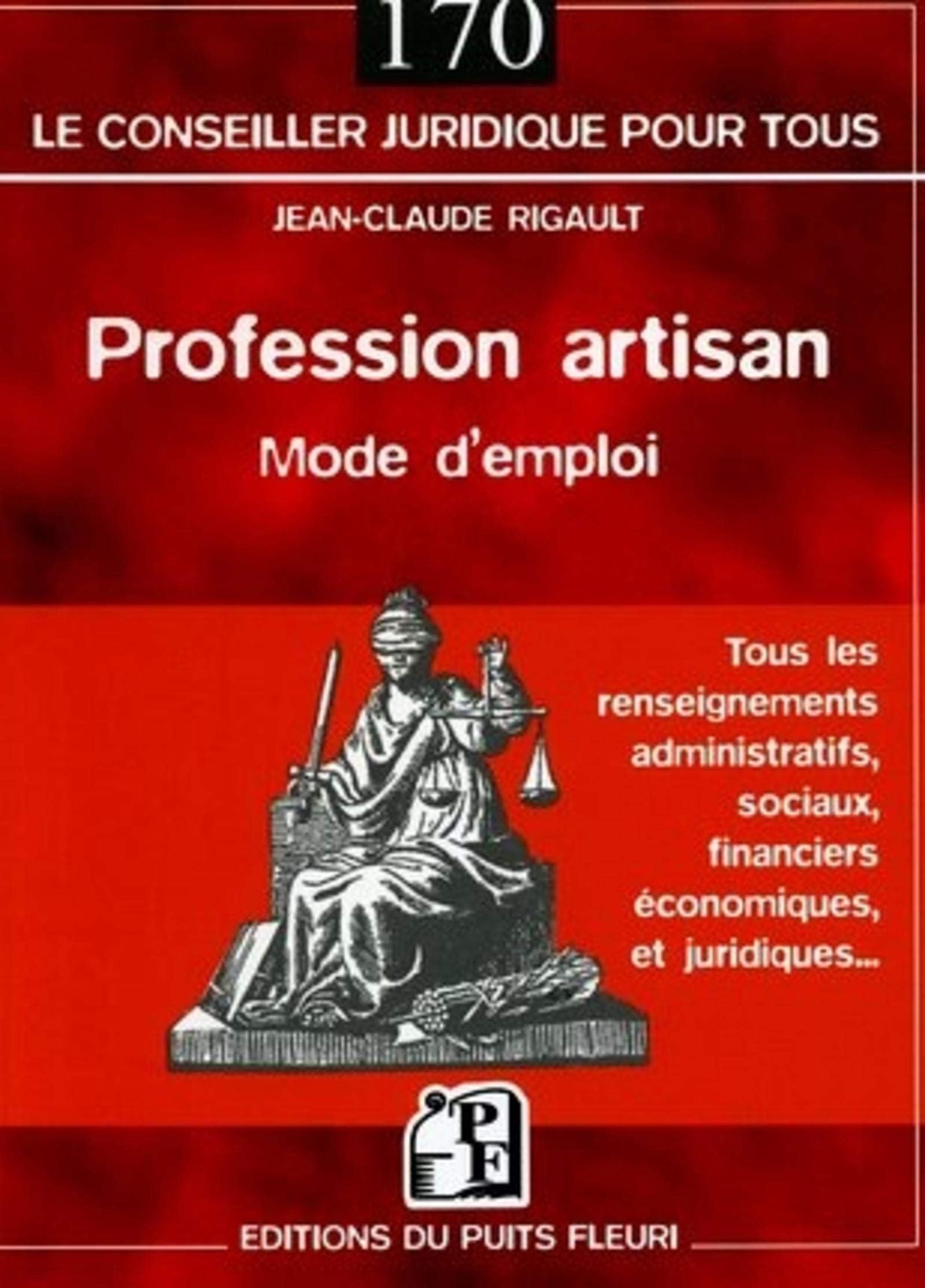 PROFESSION ARTISAN. MODE D'EMPLOI. TOUS LES RENSEIGNEMENTS ADMINISTRATIFS, SOCIA: MODE D'EMPLOI Law