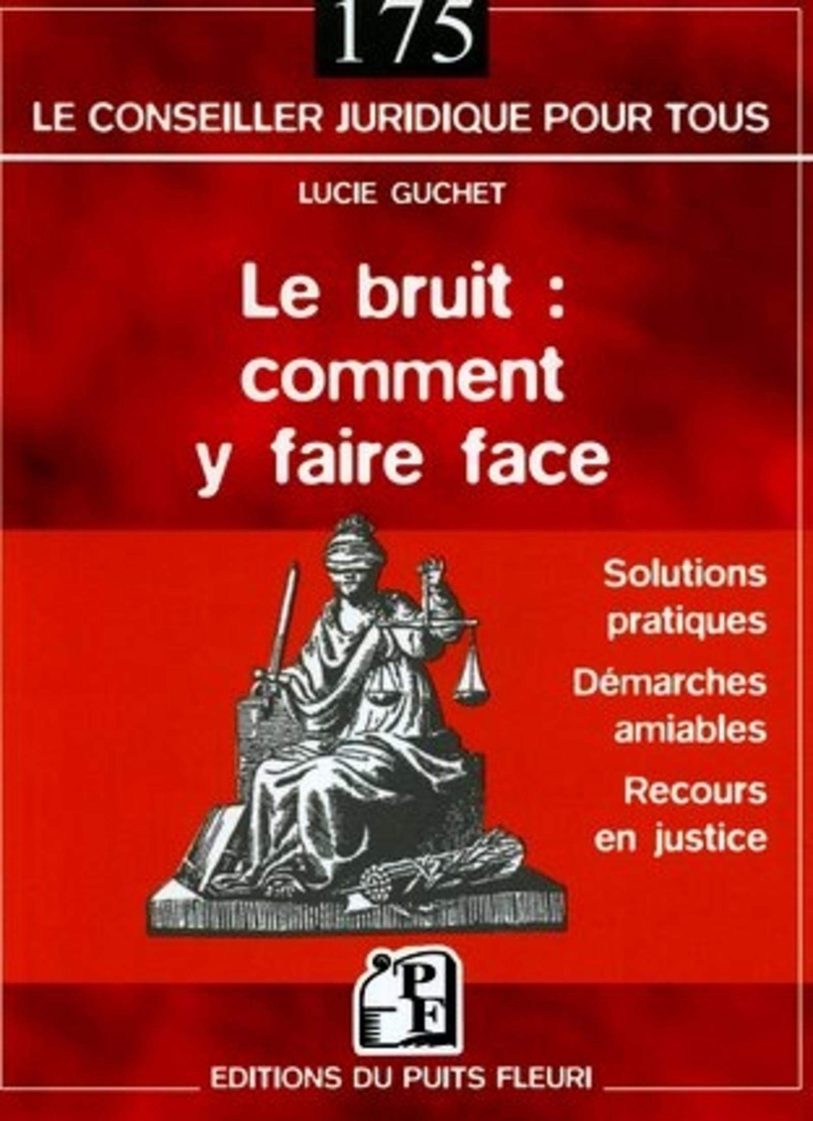 Le bruit : comment y faire face: Solutions pratiques - Démarches amiables - Recours en justice Law