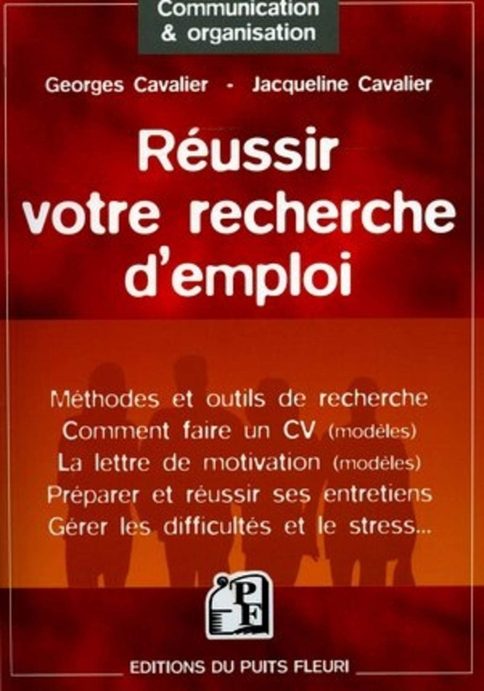 Réussir votre recherche d'emploi: Méthodes et outils de recherche - Comment faire un CV (modèles) - La lettre de motivation (modèles) - Préparer et ... - Gérer les difficultés et le stress... Business, Finance & Career