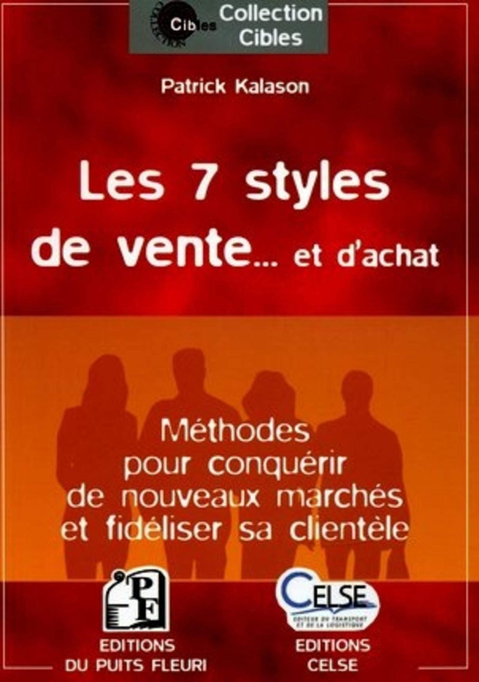 LES 7 STYLES DE VENTE... ET D'ACHAT. METHODES POUR CONQUERIRDE NOUVEAUX MARCHES: METHODES POUR CONQUERIR DE NOUVEAUX MARCHES ET FIDELISER SA CLIENTELE book