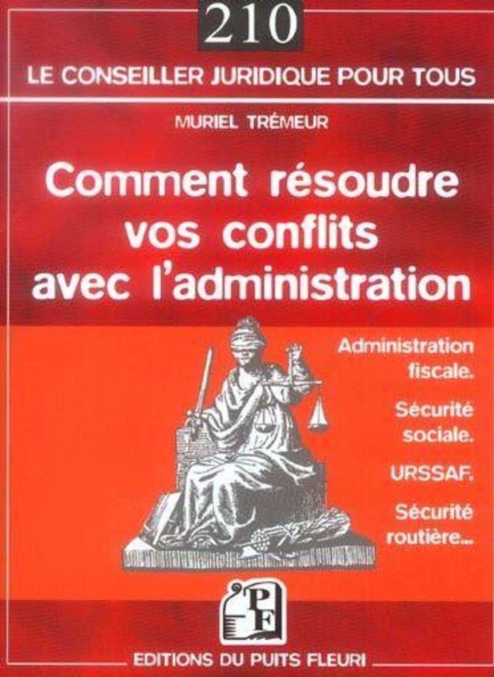 COMMENT RESOUDRE VOS CONFLITS AVEC L'ADMINISTRATION. ADMINISTRATION FISCALE. SEC: ADMINISTRATION FISCALE - SECURITE SOCIALE - URSSAF - SECURITE ROUTIERE... book