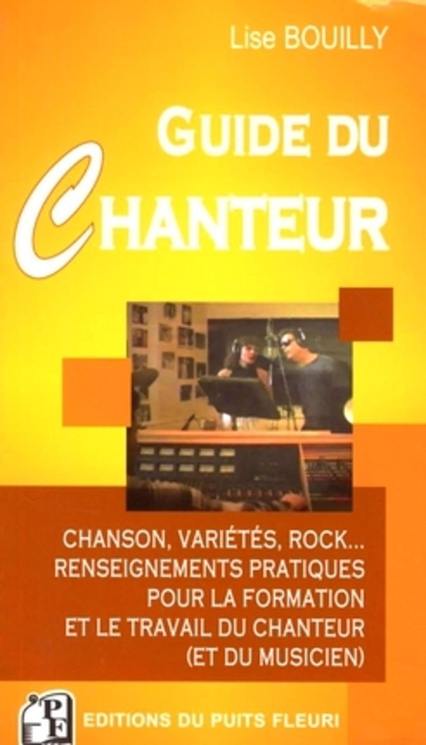 GUIDE DU CHANTEUR. CHANSON, VARIETES, ROCK... RENSEIGNEMENTSPRATIQUES POUR FORMA: CHANSON, VARIETES, ROCK... - RENSEIGNEMENTS PRATIQUES POUR LA FORMATION ET LE TR book