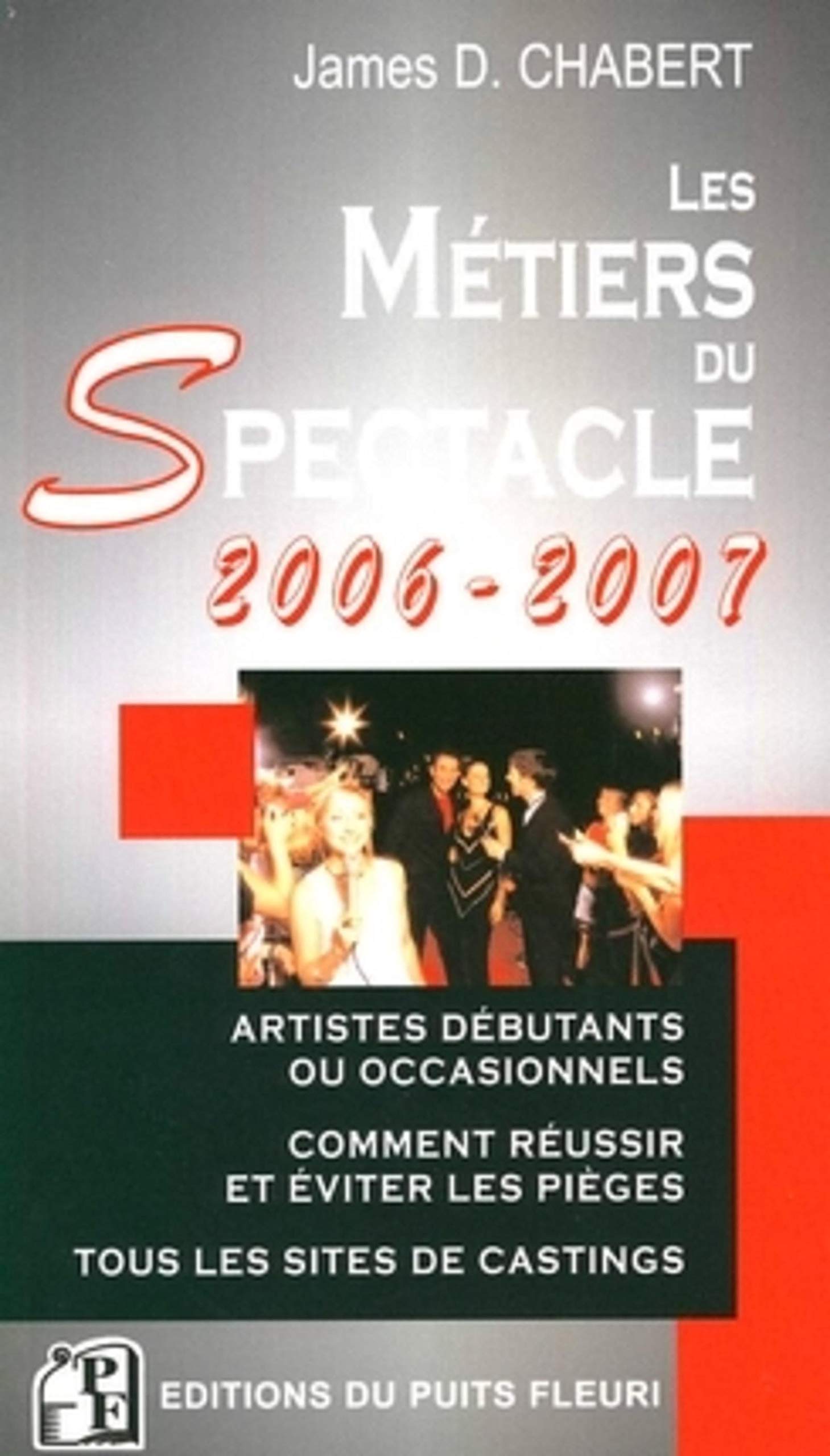 LES METIERS DU SPECTACLE 2006-2007. ARTISTES DEBUTANTS OU OCCASIONNELS. COMMENT: ARTISTES PROFESSIONNELS OU OCCASIONNELS - COMMENT EVITER LES PIEGES - TOUS LES S book