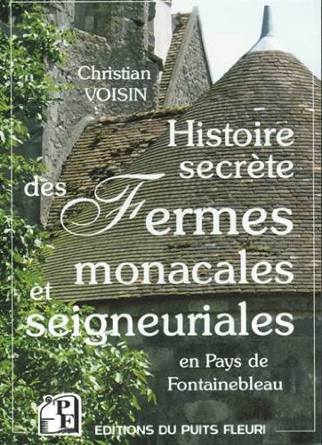 Histoire secrète des fermes monacales et seigneuriales en pays de Fontainebleau Books