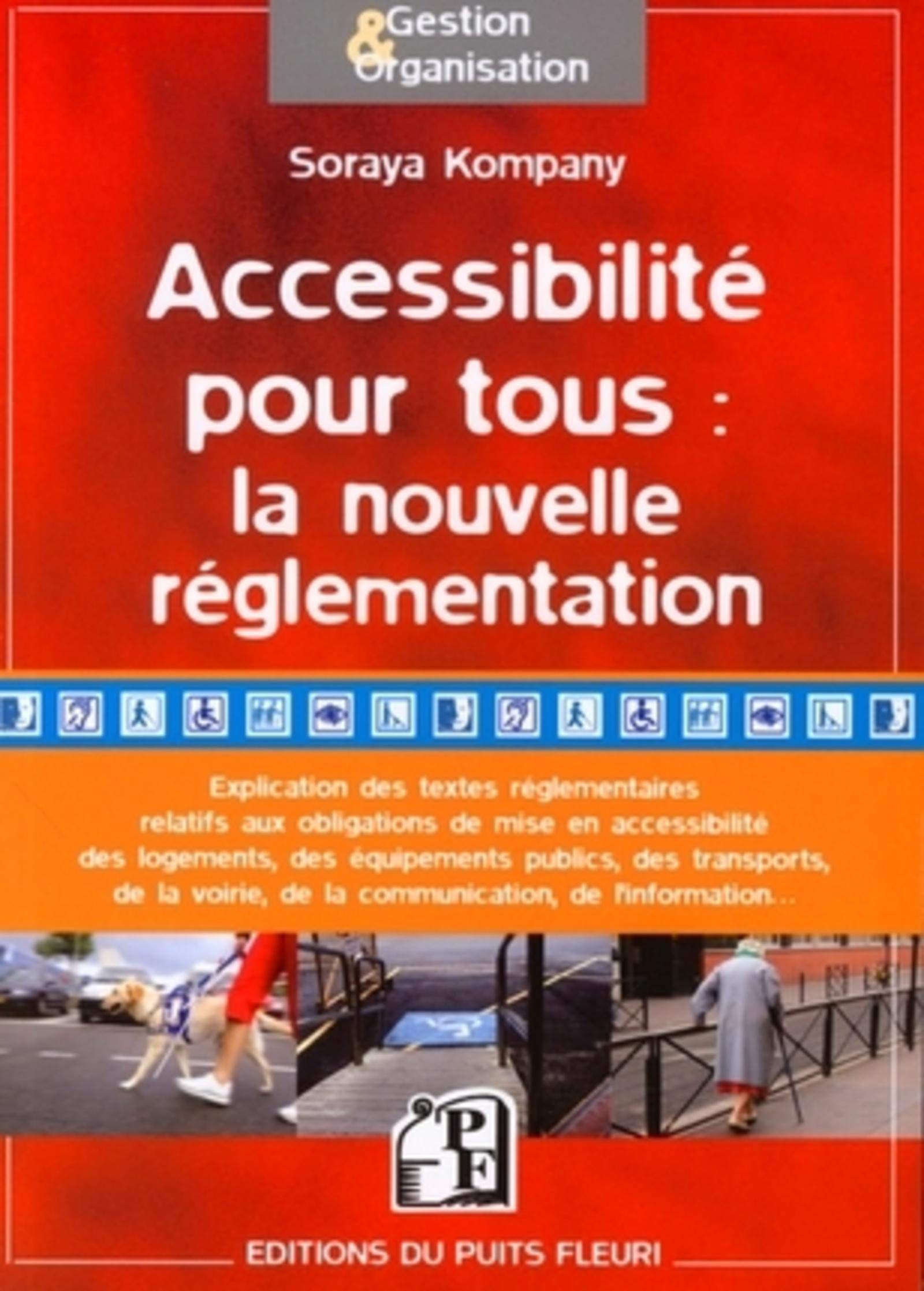 Accessibilité pour tous : la nouvelle réglementation: Analyse des textes réglementaires issus de la loi du 11 février 2005 relative aux personnes handicapées et à leur accessibilité Business, Finance & Career