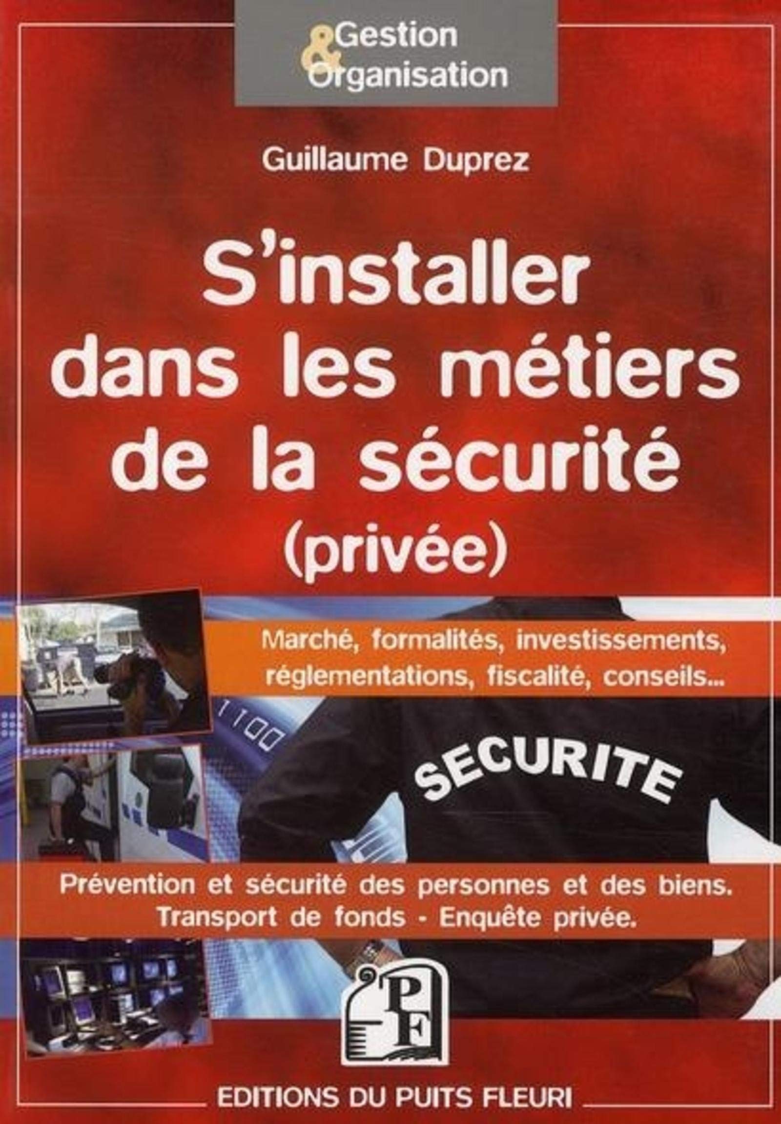 Se lancer dans les métiers de la sécurité (privée): Marché, formalités, investissements, réglementations, fiscalité, conseils... Prévention et ... biens. Transports de fons. Enquête privée. Business, Finance & Career
