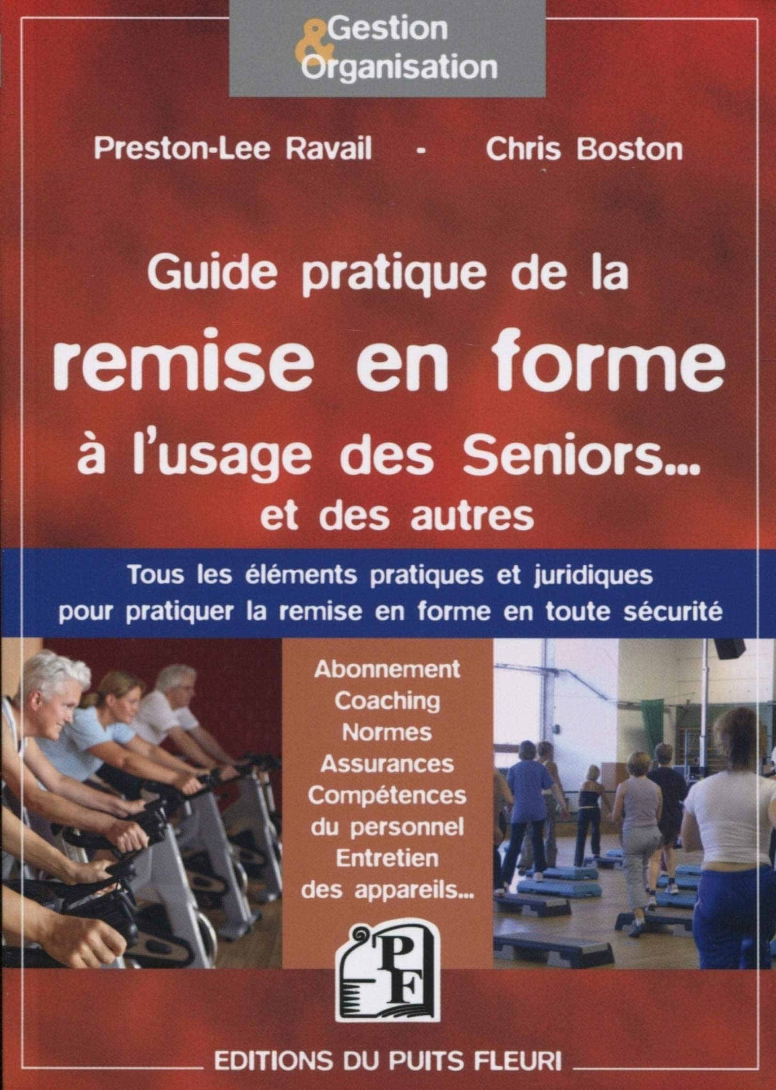 Guide pratique de la remise en forme à l'usage des Seniors... et des autres: Tous les éléments pratiques et juridiques pour pratiquer la remise en ... du personnel, entretien des appareils... book