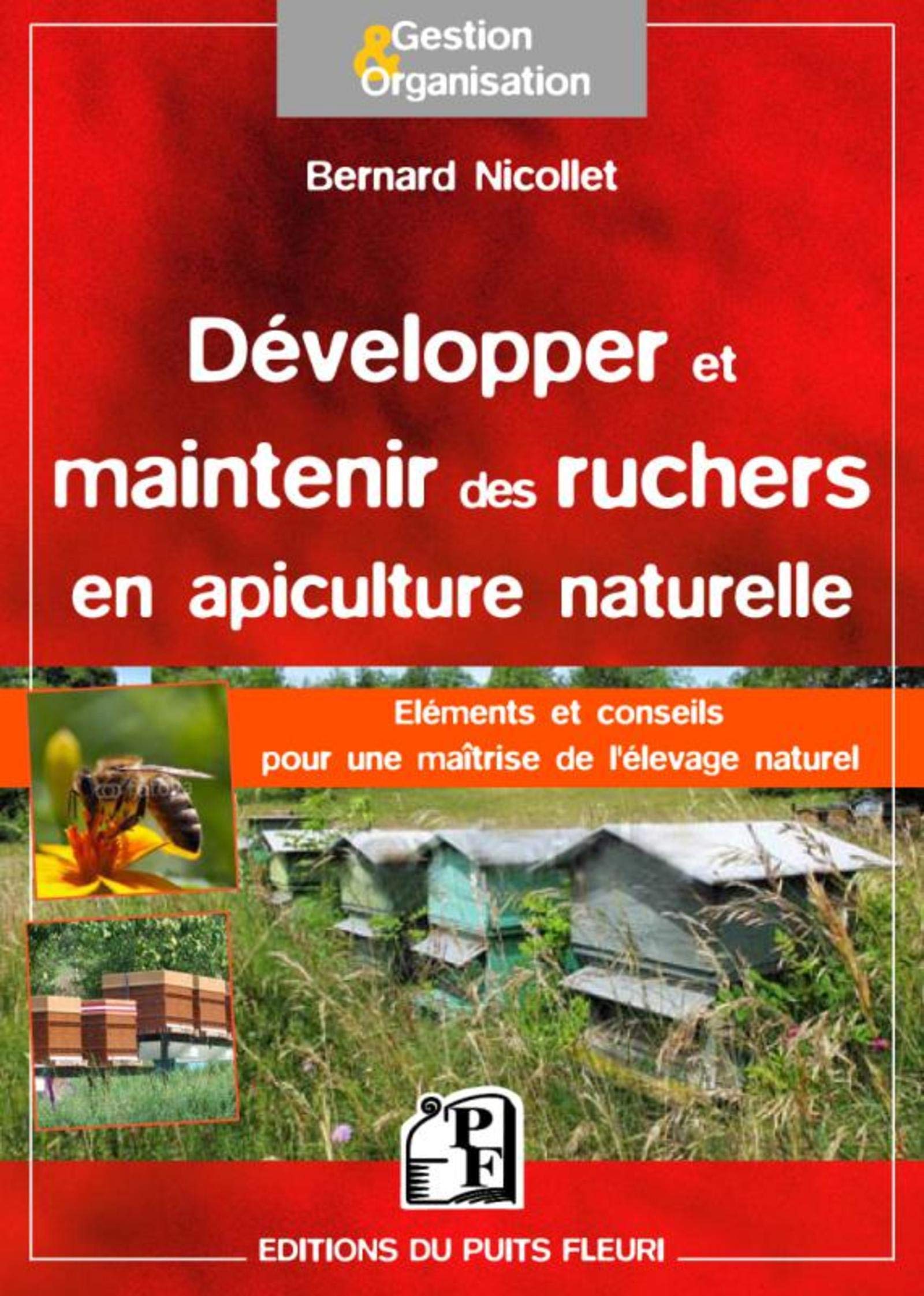 DEVELOPPER ET MAINTENIR DES RUCHERS EN APICULTURE NATURELLE ELEMENTS ET CONSEILS: ELEMENTS ET CONSEILS POUR UNE MAITRISE DE L'ELEVAGE NATUREL. Leisure, Home & Garden
