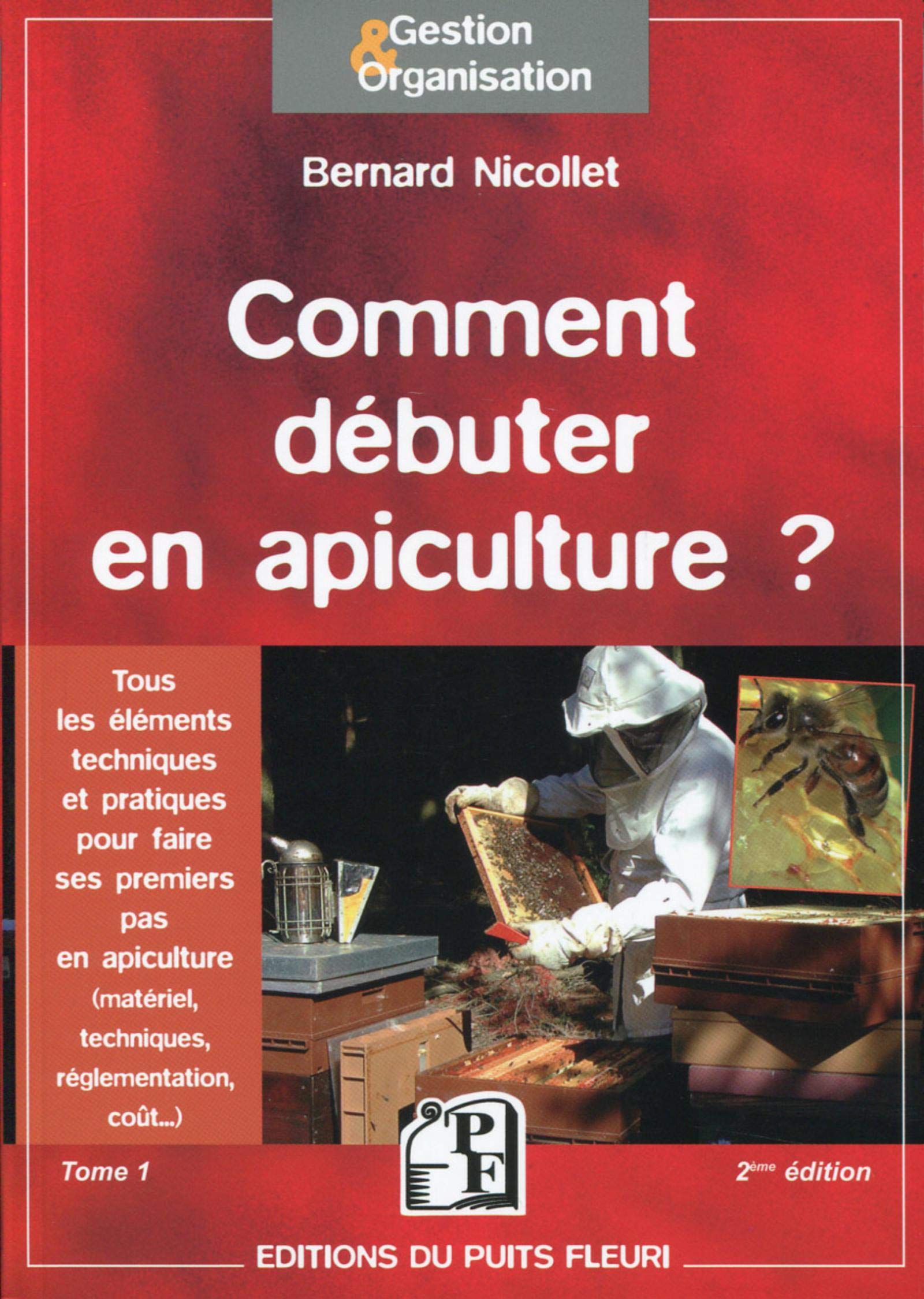 COMMENT DEBUTER EN APICULTURE TOME 1: TOUS LES ELEMENTS TECHNIQUES ET PRATIQUES POUR FAIRE SES PREMIERS PAS EN APICULT Leisure, Home & Garden