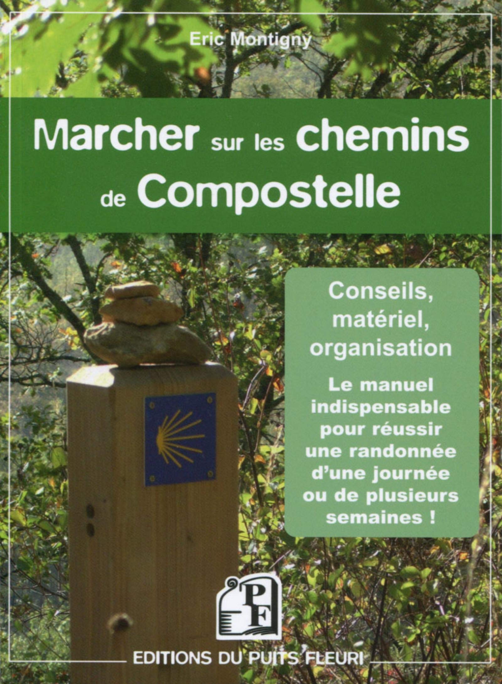 MARCHER SUR LES CHEMINS DE COMPOSTELLE CONSEILS MATERIEL ORGANISATION: CONSEILS, MATERIEL, ORGANISATION. LE MANUEL INDISPENSABLE POUR REUSSIR UNE RANDO Leisure, Home & Garden