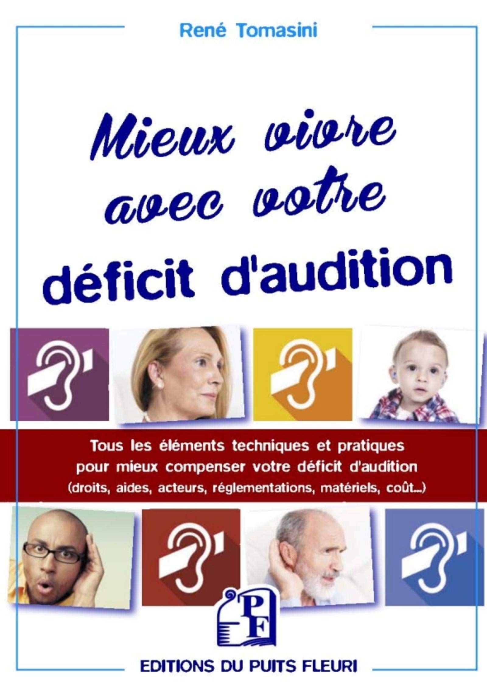 Mieux vivre avec votre déficit d'audition: Tous les éléments techniques et pratiques pour mieux compenser votre déficit d'audition (droits, aides, acteurs, réglementations, matériels, coût...) book