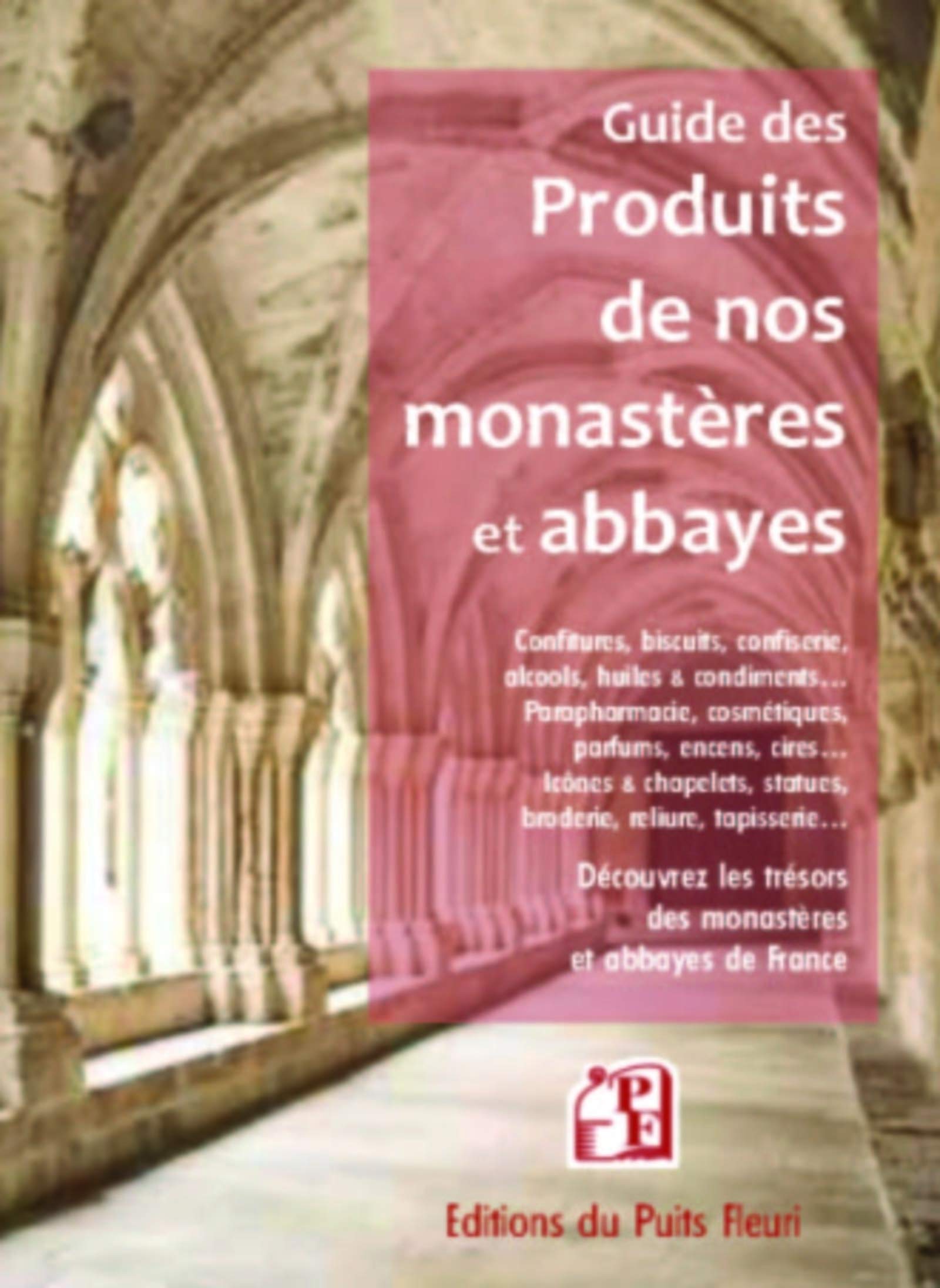 Guide des produits de nos monastères et abbayes: Découvrez les trésors des monastères et abbayes de France book
