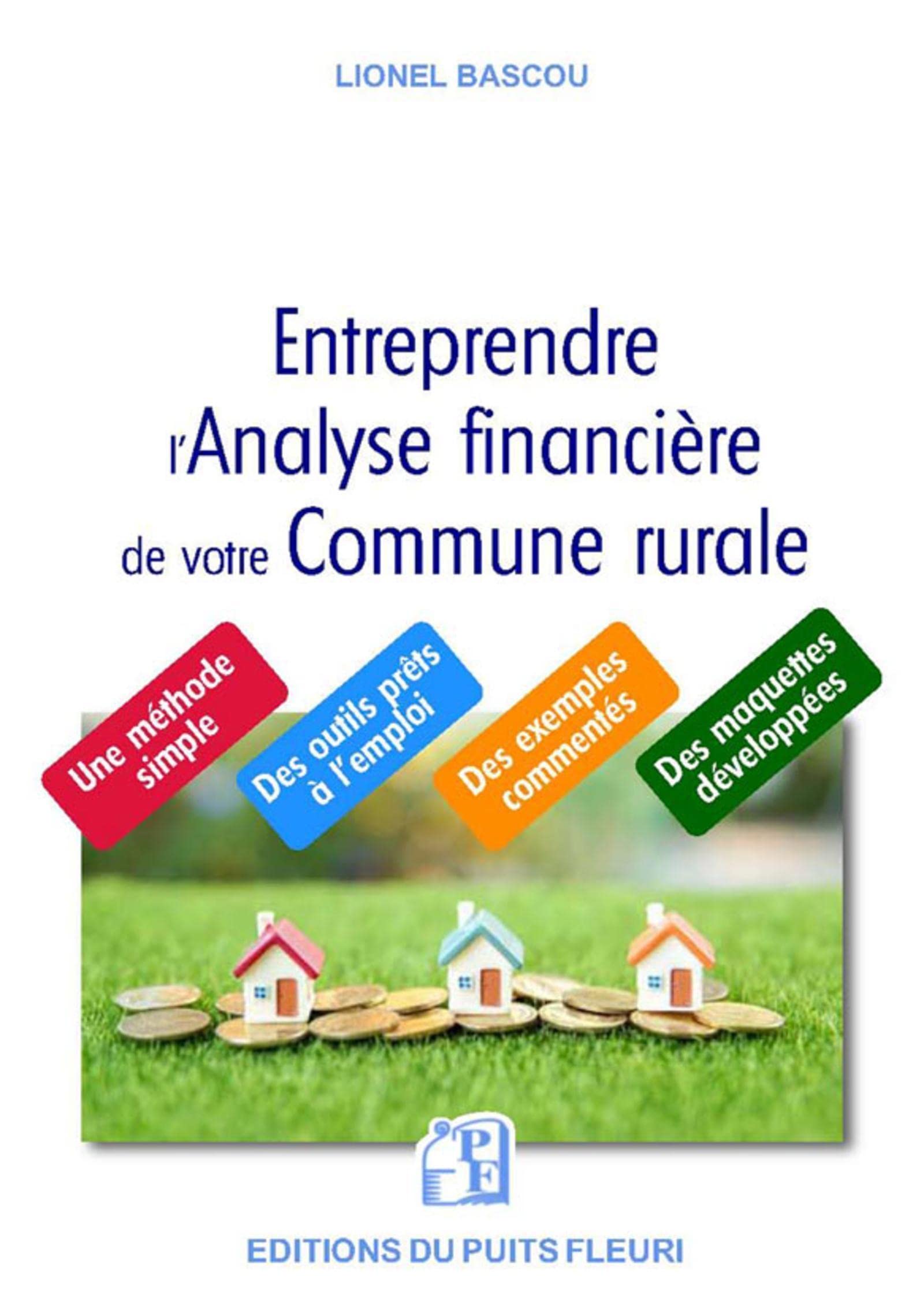 Entreprendre l'analyse financière de votre commune rurale: Une méthode simple, des outils prêts à l'emploi, des exemples commentés et des maquettes développées book