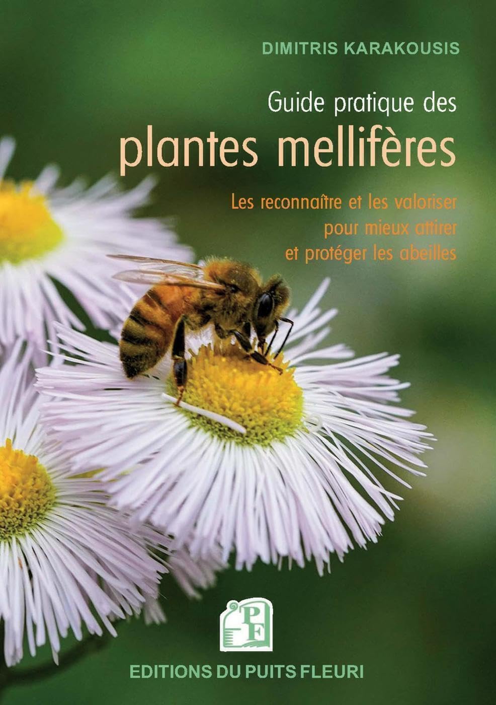 Guide pratique des plantes mellifères: Les connaître et les valoriser pour mieux attirer et protéger les abeilles Garden & Plants