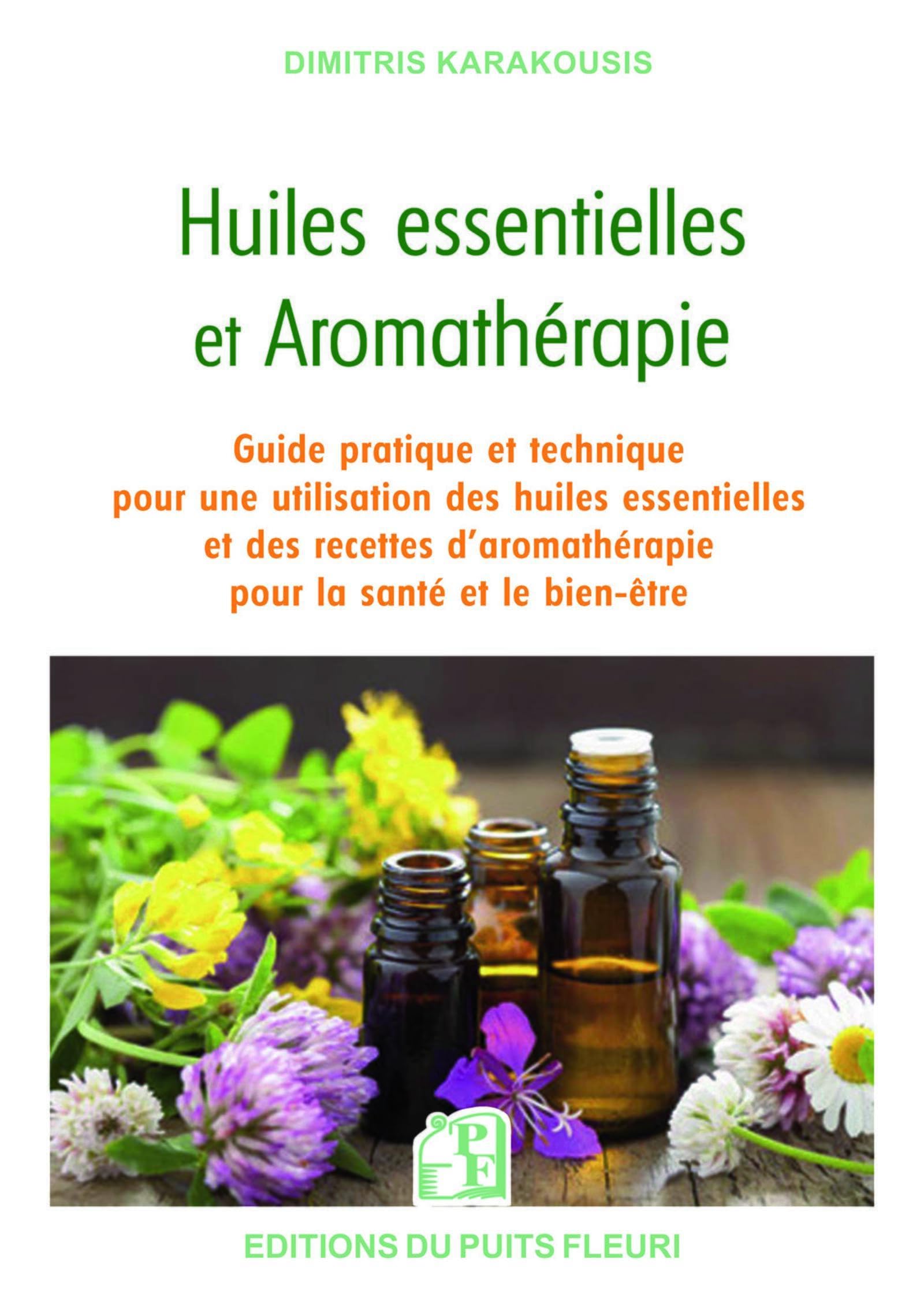 Huiles essentielles et aromathérapie: Guide pratique et technique pour une utilisation des huiles essentielles et des recettes d'aromathérapie pour la santé et le bien-être Books