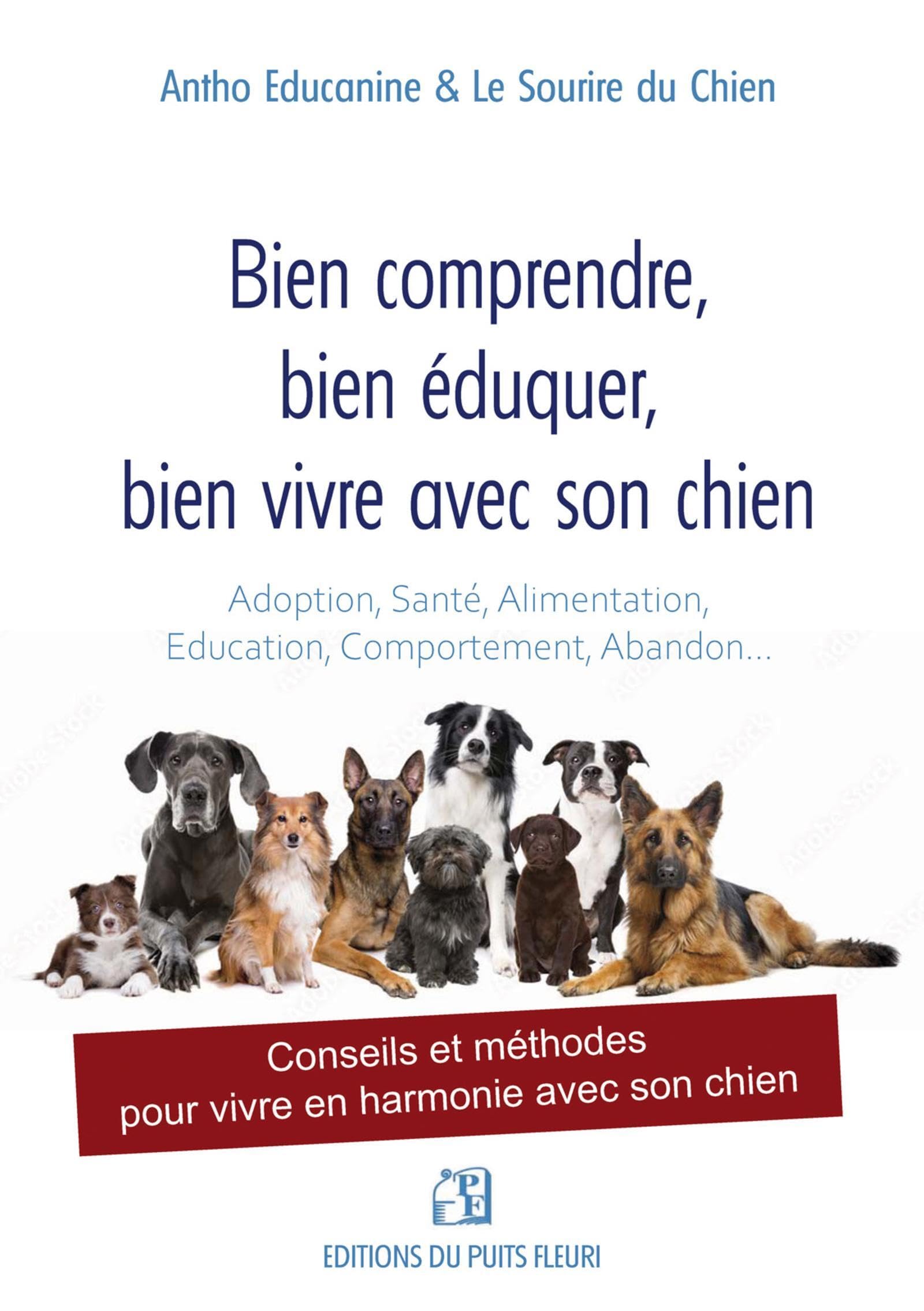 Bien comprendre, bien éduquer, bien vivre avec son chien: Conseils et méthodes pour vivre en harmonie avec son chien book