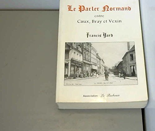 Le parler normand : entre Caux, Bray et Vexin Books