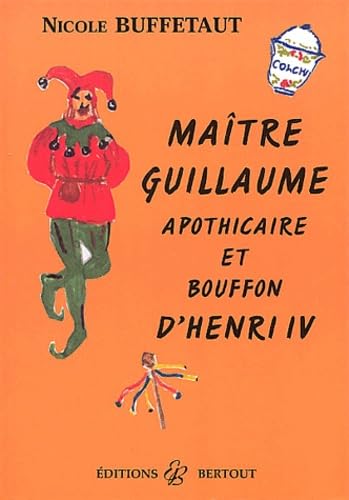 Maître Guillaume. Apothicaire et bouffon d'Henri IV Books