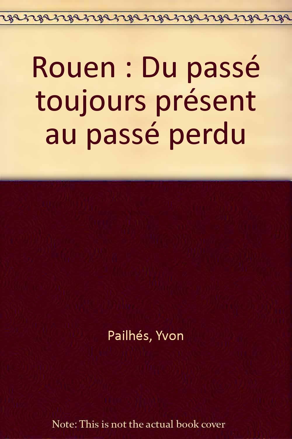 Rouen: Du passé toujours présent au passé perdu Books