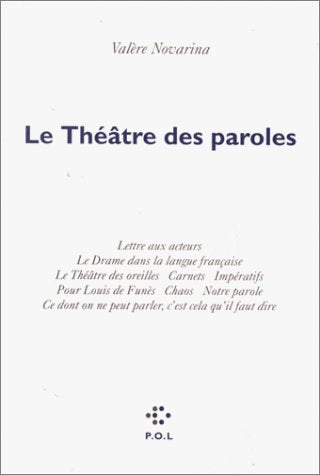 LE THEATRE DES PAROLES: Lettre aux acteurs. Le Drame dans la langue française. Le Théâtre des oreilles. Carnets. Impératifs. Pour Louis de Funès. ... ne peut parler, c'est cela qu'il faut dire. Essays & Short Stories