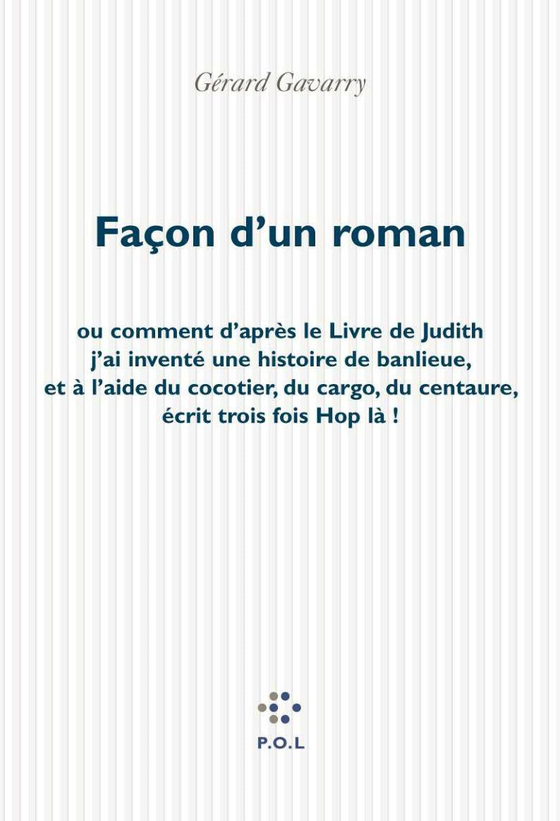 Façon d'un roman: Ou comment d'après le Livre de Judith j'ai inventé une histoire de banlieue, et à l'aide du cocotier, du cargo, du Centaure, écrit trois fois "Hop là !" book
