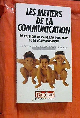 Les metiers de la communication / de l'attache de presse au directeur de la communication (Etudiant Pratiq) Books