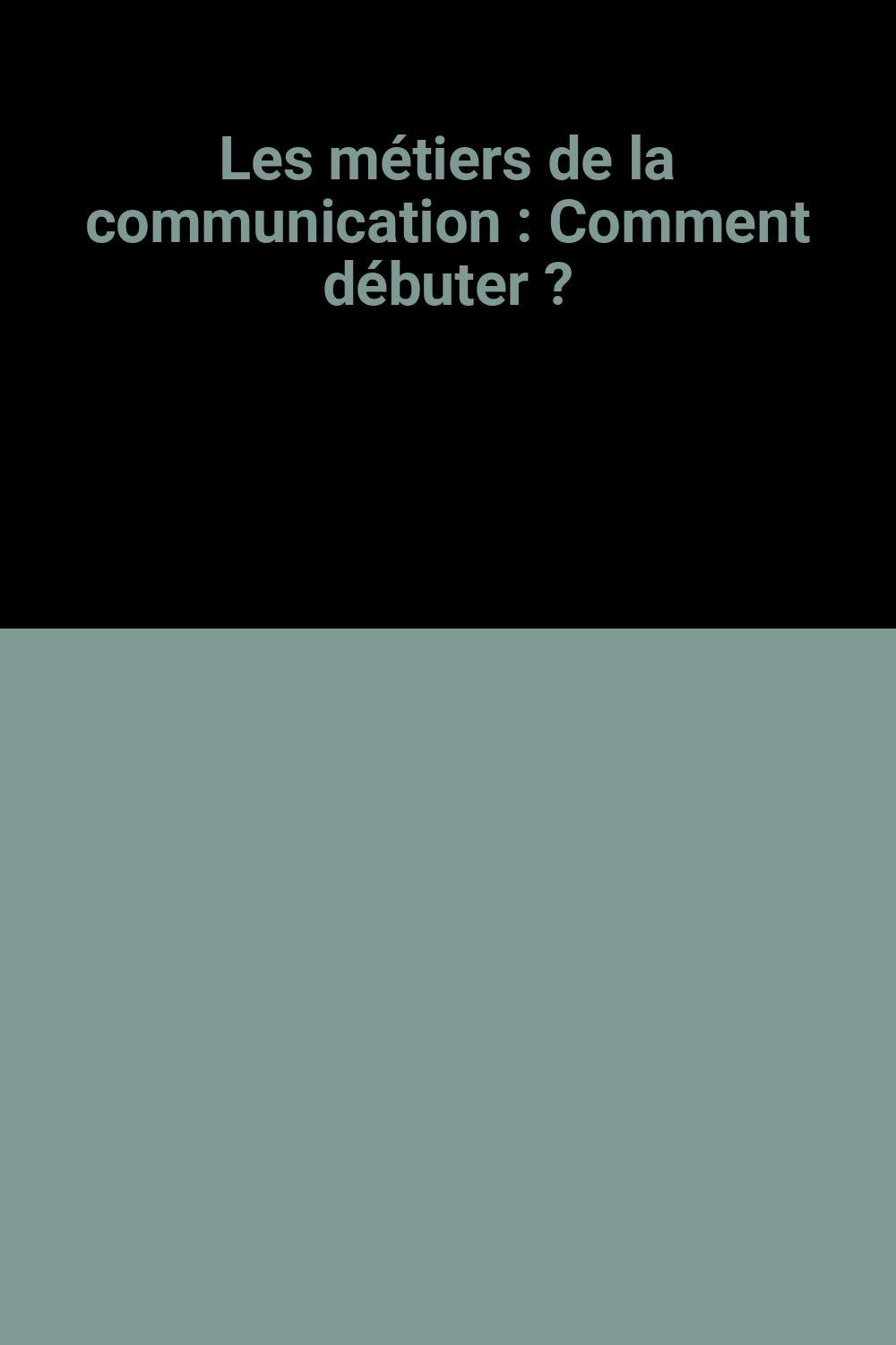 Les métiers de la communication: Comment débuter ? book