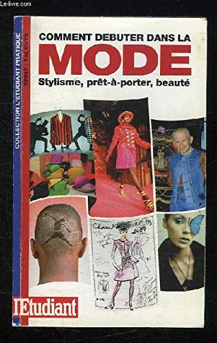 Comment débuter dans la mode: Stylisme, prêt-à-porter, beauté book