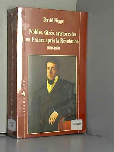 Nobles, titrés, aristocrates en France après la Révolution : 1800-1870 Books