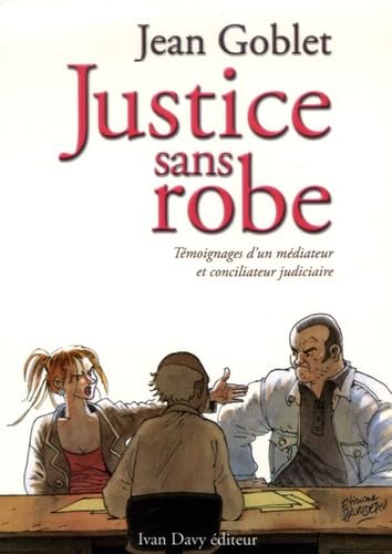 Justice sans robe: Témoignages d'un médiateur et conciliateur judiciaire book