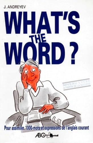 What's The Word. Pour assimiler 1000 mots et expressions de l'anglais courant (niveau lycée) book