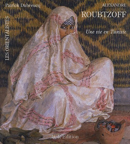La Vie et l'Oeuvre d'Alexandre Roubtzoff book
