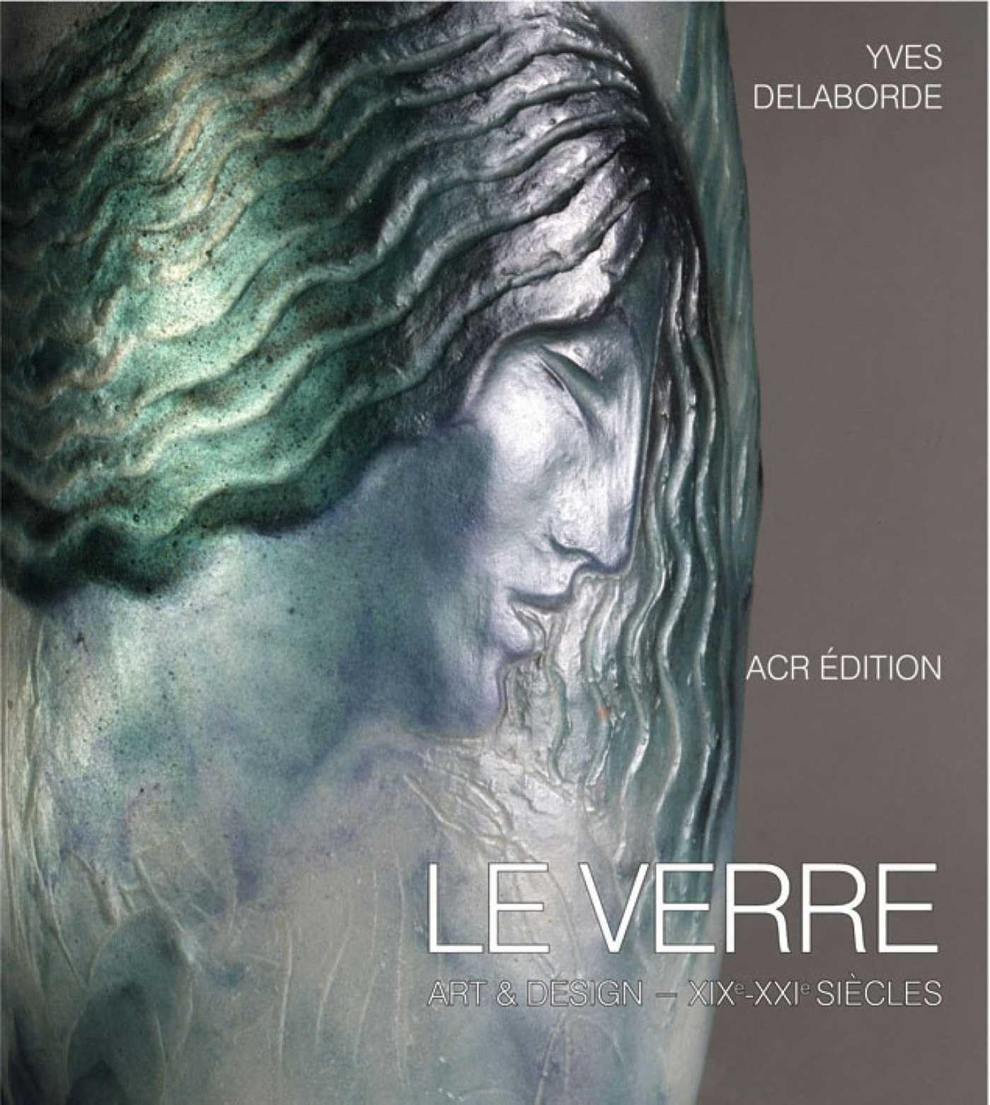 Le Verre: Art & Design - XIXe - XXIe siecles book