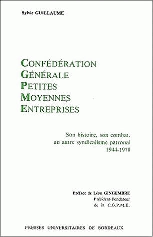 Confédération générale petites moyennes entreprises : son histoire, son combat, un autre syndicalisme patronal, 1944-1978 Books