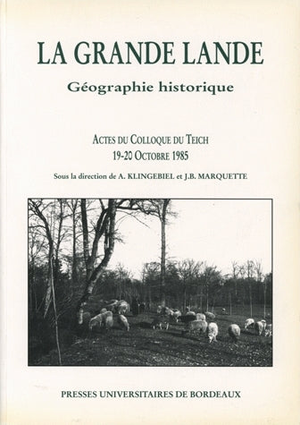 La Grande Lande : géographie historique : actes du colloque tenu au Teich au Centre permanent d'initiation à l'environnement, 19-20 oct. 1985 book